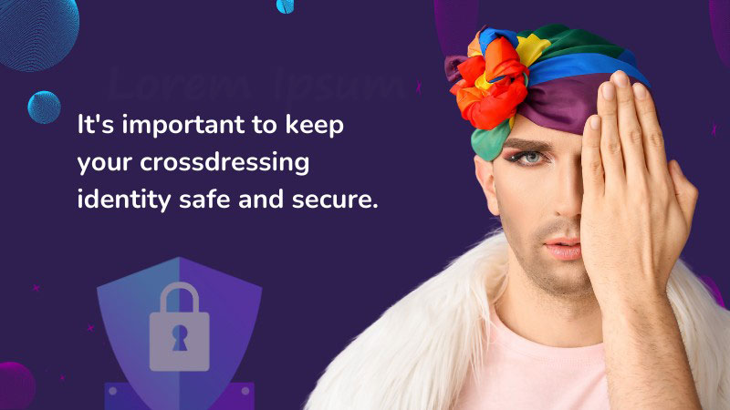 How and Why Crossdressers Should Protect Their Privacy Online