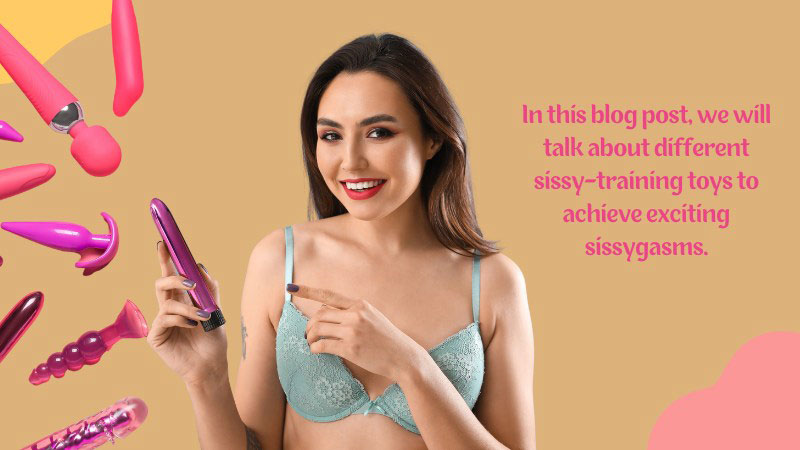 Top 9 Sissy Training Toys for an Exciting and Fulfilling Experience